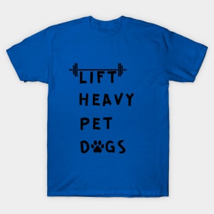 Lift heavy pet dogs T-Shirt